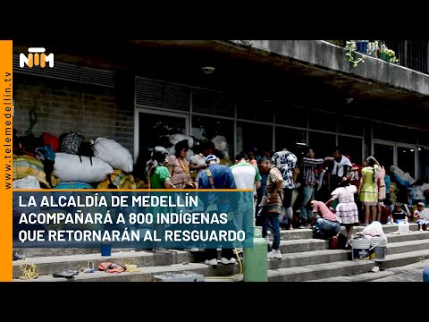 La Alcaldía de Medellín acompañará a 800 indígenas que retornarán al resguardo - Telemedellín