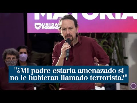 Pablo Iglesias pregunta si su padre estaría amenazado si no le hubieran llamado terrorista