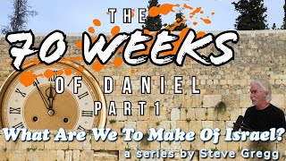 The 70 Weeks of Daniel, Part 1 by Steve Gregg | Lecture 9 of ''What Are We To Make of Israel?''