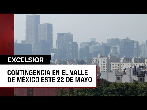 ACTIVADA Contingencia ambiental en el Valle de México hoy 22 de mayo