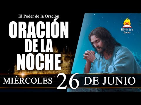 ORACIÓN de la Noche de hoy MIÉRCOLES 26 de Junio de 2024 | El Poder de la Oración