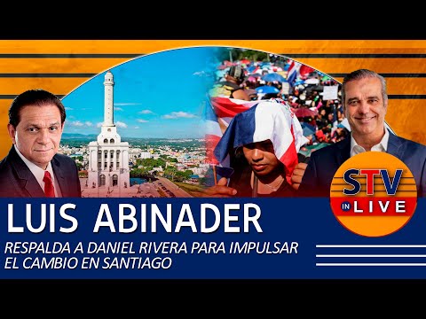 LUIS ABINADER RESPALDA A DANIEL RIVERA PARA IMPULSAR EL CAMBIO EN SANTIAGO