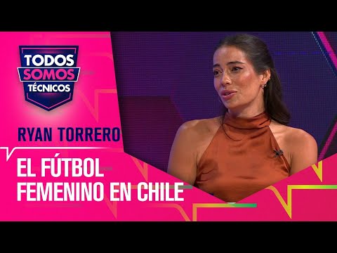 Ryan Torrero analiza el fútbol femeino en Chile - Todos Somos Técnicos