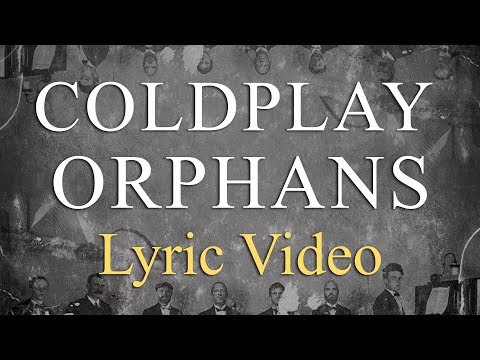 Coldplay - Orphans (LYRICS)