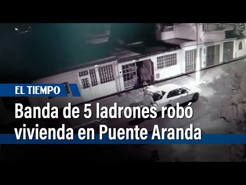 Banda de 5 ladrones robó vivienda en Puente Aranda | El Tiempo
