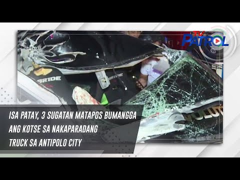 Isa patay, 3 sugatan matapos bumangga ang kotse sa nakaparadang truck sa Antipolo City