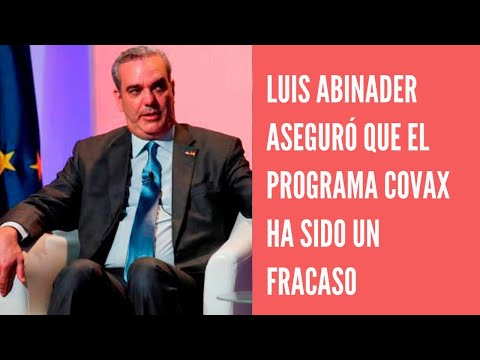 Luis Abinader dice en Andorra que el programa Covax contra el COVID es un fracaso