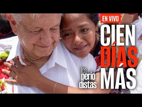 #EnVivo ¬ #LosPeriodistas ¬ López Obrador: cien días más