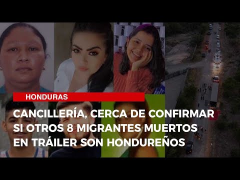 Cancillería, cerca de confirmar si otros 8 migrantes muertos en tráiler son hondureños