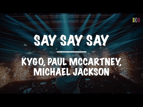 Kygo ft. Paul McCartney, Michael Jackson || Say Say Say (Lyrics)