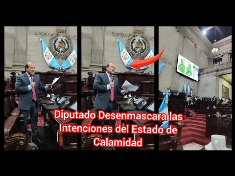 ! Urgente ¡ Diputado Desenmascara las Intenciones del estado De calamidad del Gobierno de Guatemala