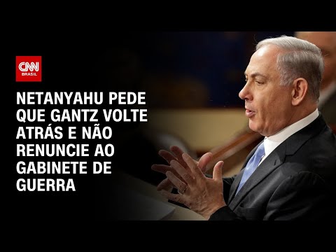 Netanyahu pede que Gantz volte atrás e não renuncie ao gabinete de guerra | LIVE CNN