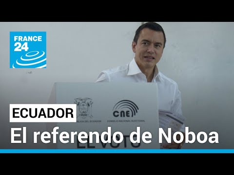 La prueba de fuego de Noboa: ¿qué revelan los resultados del referendo en Ecuador? • FRANCE 24