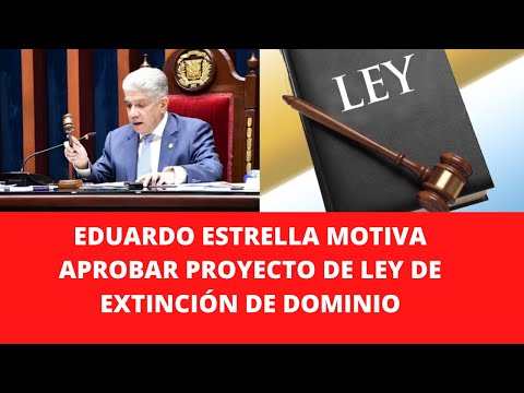 EDUARDO ESTRELLA MOTIVA APROBAR PROYECTO DE LEY DE EXTINCIÓN DE DOMINIO
