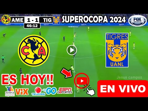 Donde ver América vs. Tigres EN VIVO Final Supercopa MX a que hora juega Partido América vs Tigres