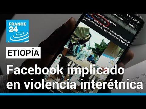 Facebook señalado de incitar a la violencia étnica en Etiopía • FRANCE 24 Español