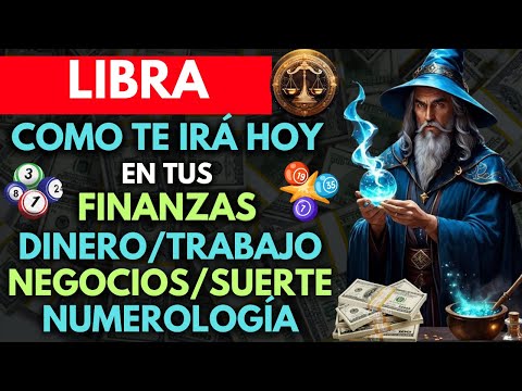 LIBRA...COMO ESTÁN TUS FINANZAS para HOY...DINERO, TRABAJO, NEGOCIOS, SUERTE y NUMEROLOGÍA