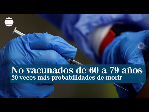 Los no vacunados de 60 a 79 años tienen 20 veces más probabilidades de morir