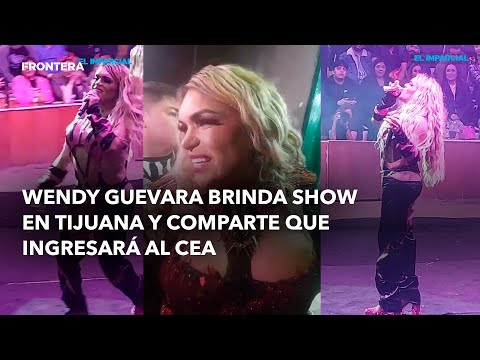 Wendy Guevara brinda show en Tijuana y comparte que ingresará al CEA para prepararse