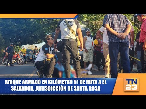 Ataque armado en kilómetro 51 de ruta a El Salvador, jurisdicción de Santa Rosa