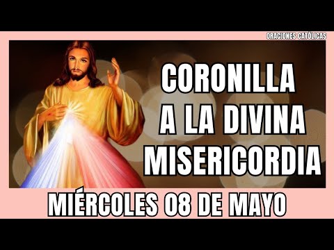 CORONILLA A LA DIVINA MISERICORDIA DE HOY Miercoles 08 DE MAYO 2024 - Coronilla dela Misericordia