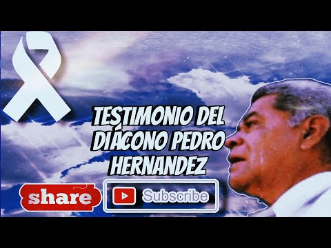 Recordando un Testimonio Del Diácono Pedro Hernandez - LLDM