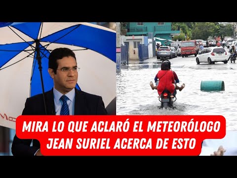 MIRA LO QUE ACLARÓ EL METEORÓLOGO JEAN SURIEL ACERCA DE ESTO