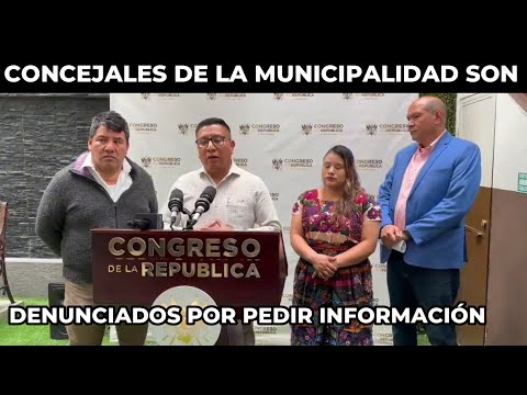 CONCEJALES DE LA MUNICIPALIDAD DE TOTONICAPÁN SON DENUNCIADOS POR SOLICITAR INFORMACIÓN, GUATEMALA