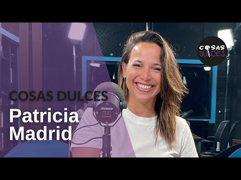 Cosas Dulces #15 - Patricia Madrid, periodista