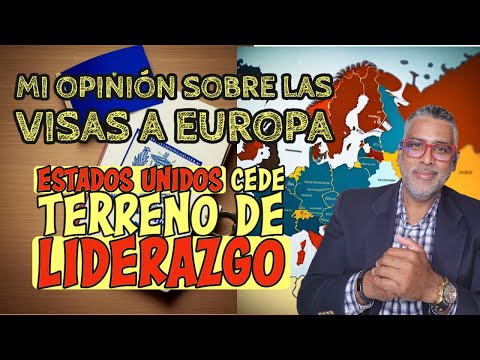 MI OPINION SOBRE LAS VISAS A EUROPA / ESTADOS UNIDOS CEDE TERRENO DE LIDERAZGO