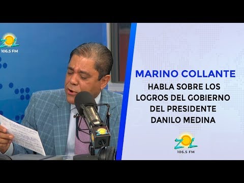 Marino Collante habla sobre los logros del Gobierno del Presidente Danilo Medina