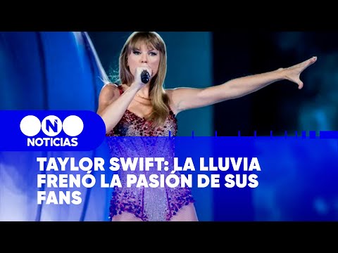 TAYLOR SWIFT: LA LLUVIA FRENÓ la PASIÓN de sus FANS - Telefe Noticias