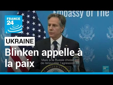 Blinken, depuis l'Ukraine, appelle Poutine à choisir la paix • FRANCE 24