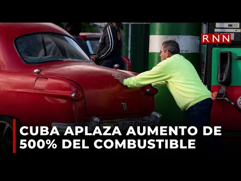 Cuba aplaza aumento de más de 500% del precio del combustible