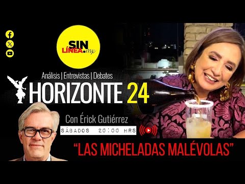 ? #Horizonte24 | #EnVivo | Las micheladas malévolas