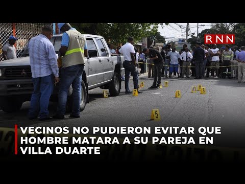 Vecinos no pudieron evitar que hombre matara a su pareja en Villa Duarte