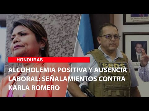 Alcoholemia positiva y ausencia laboral señalamientos contra Karla Romero
