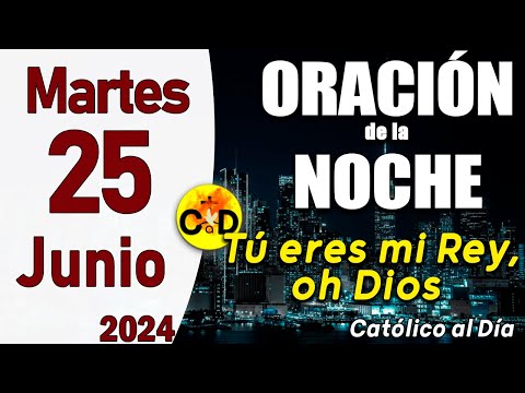 Oración de la Noche de hoy Martes 25 de junio de 2024 - ORACION DE LA NOCHE CATÓLICO al Día