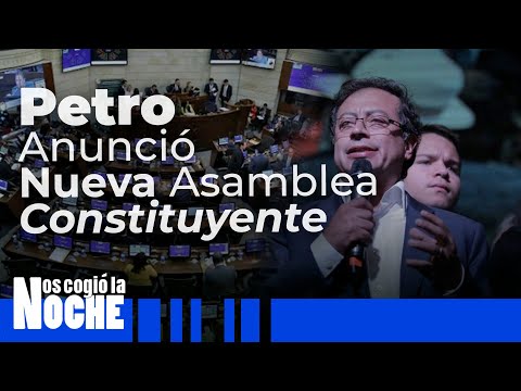 Gustavo Petro ya anuncio una nueva Asamblea Constituyente - Nos Cogió La Noche