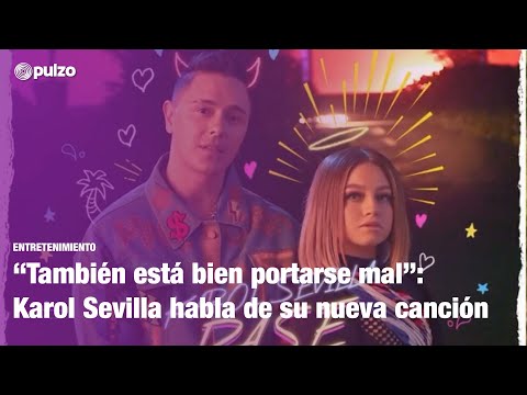 “También está bien portarse mal”: Karol Sevilla habla de su nueva canción con Joey Montana | Pulzo