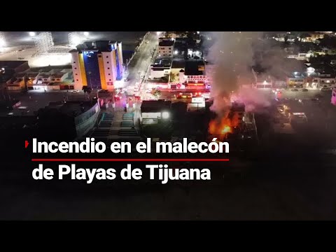 INCENDIO VORAZ EN PLAYAS DE TIJUANA | El fuego devoró negocios con pérdidas totales