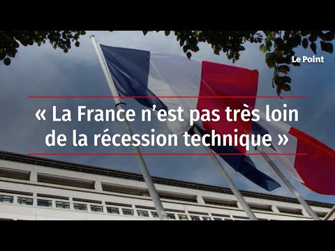 « La France n’est pas très loin de la récession technique »