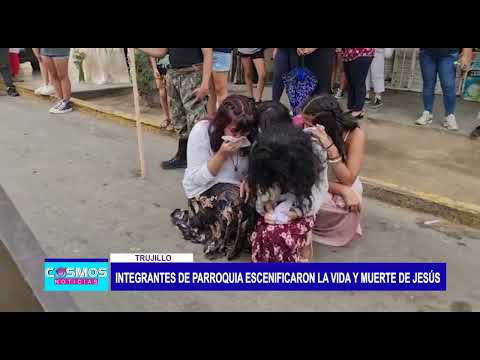 Trujillo: Integrantes de parroquia escenificaron la vida y muerte de Jesús