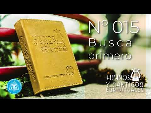 Busca Primero - 015 Himnos y Cánticos Espirituales IEP