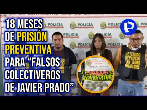 Dictan 18 meses de prisión preventiva para 'Falsos colectiveros de Javier Prado'