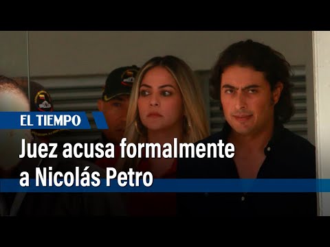 Nicolás Petro fue acusado formalmente de lavado de activos y enriquecimiento ilícito | El Tiempo