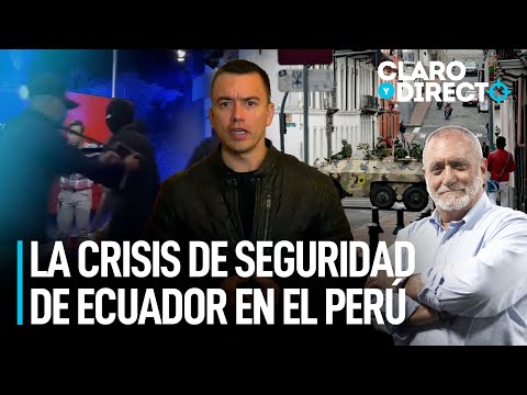 La crisis de seguridad de Ecuador en el Perú | Claro y Directo con Álvarez Rodrich