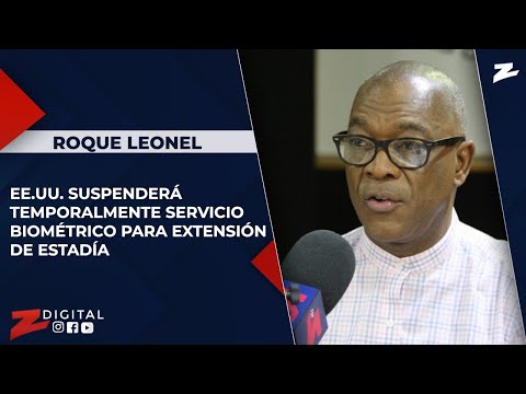 Roque Leonel: EE.UU. suspenderá temporalmente servicio biométrico para extensión de estadía