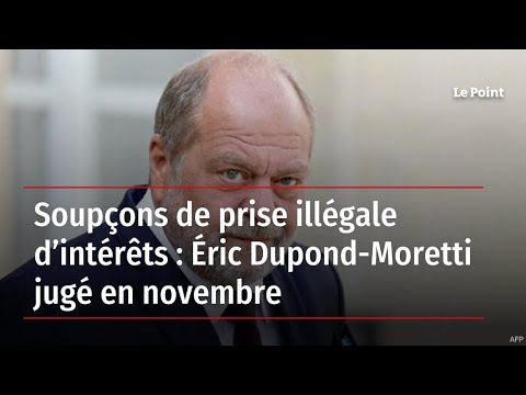 Soupçons de prise illégale d’intérêts : Éric Dupond-Moretti jugé en novembre