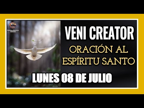 VENI CREATOR: ORACIÓN AL ESPÍRITU SANTO INVOCACIÓN AL ESPÍRITU SANTO LUNES 08 DE JULIO DE 2024.